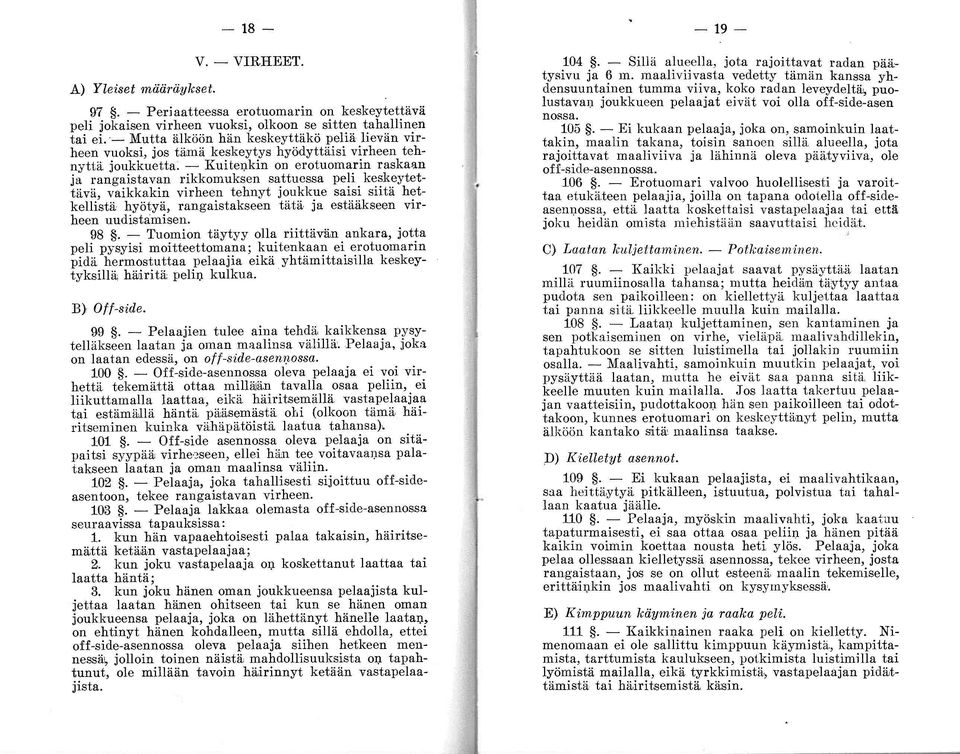 ttuessa pe!l. k~~k.:ytettävä, vaikkakin virheen tehnyt Joukkue saisi snta hetkellistä hyötyä, rangaistakseen tätä ja estääkseen virheen uudistamisen. 98. - Tuomion täytyy olla riittävän.