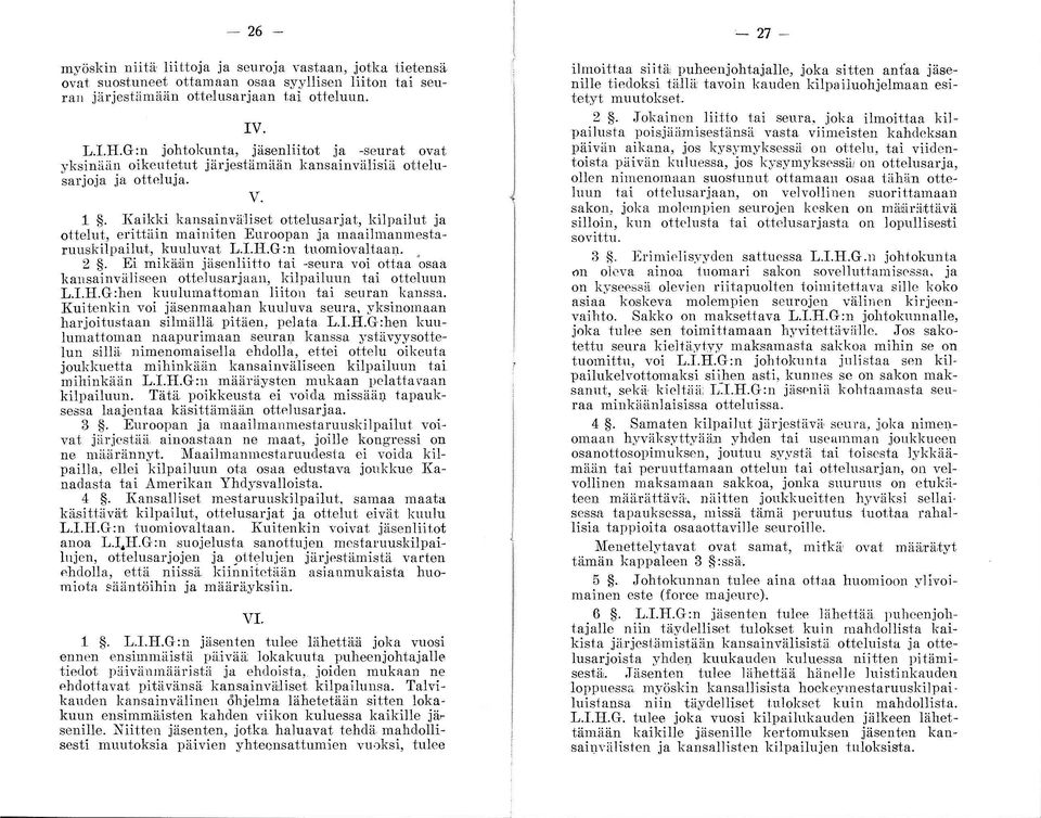 Kaikki kansainväliset ottelusarjat, kilpailut ja ottelut, erittäin mainiten Euroopan ja maailmanmestaruuskilpailut, kuuluvat L.I.H.G:n tuomiovaltaan. 2.