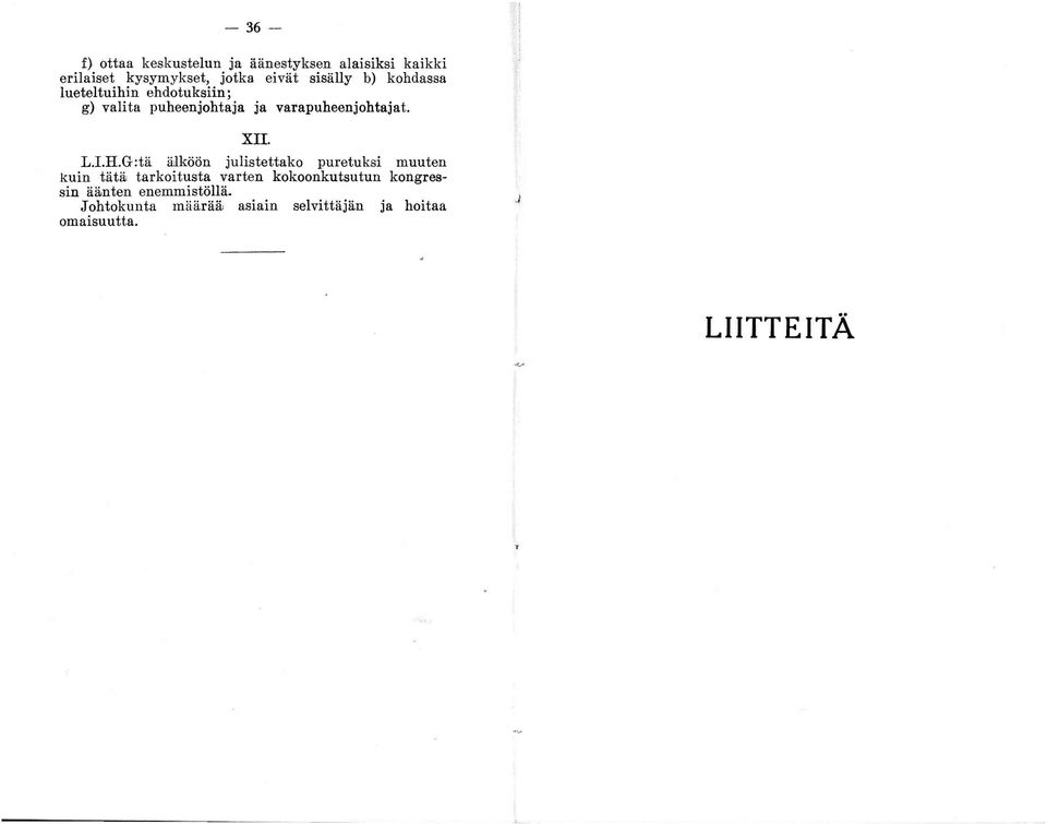 kohdassa lueteltuihin ehdotuksiin; g) valita puheenjohtaja ja varapuheenjohtajat. XII. L.I.R.