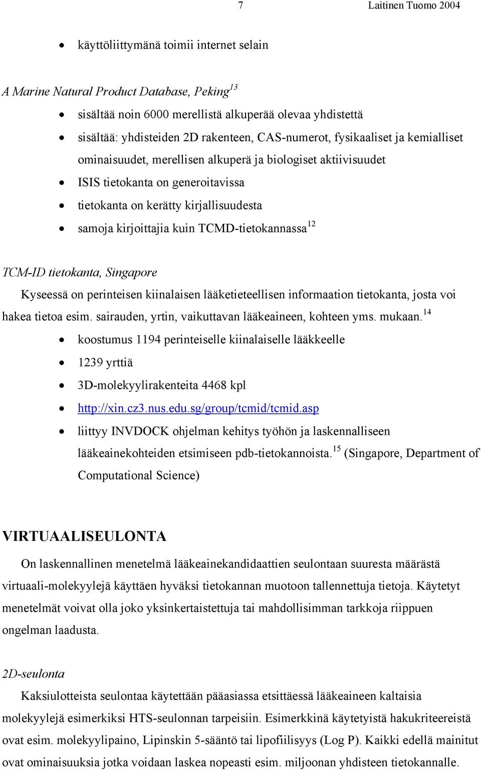 TCMD-tietokannassa 12 TCM-ID tietokanta, Singapore Kyseessä on perinteisen kiinalaisen lääketieteellisen informaation tietokanta, josta voi hakea tietoa esim.