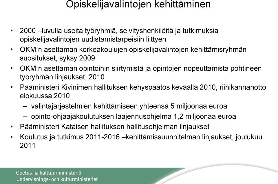 2010 Pääministeri Kivinimen hallituksen kehyspäätös keväällä 2010, riihikannanotto elokuussa 2010 valintajärjestelmien kehittämiseen yhteensä 5 miljoonaa euroa