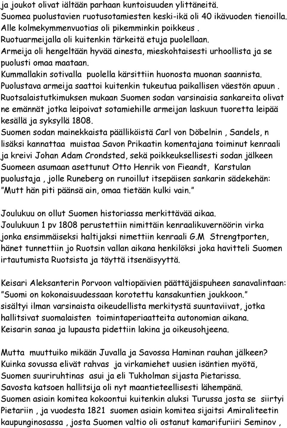 Kummallakin sotivalla puolella kärsittiin huonosta muonan saannista. Puolustava armeija saattoi kuitenkin tukeutua paikallisen väestön apuun.