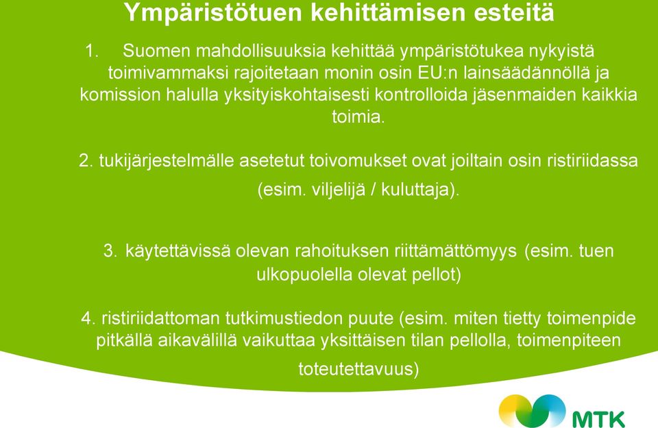 yksityiskohtaisesti kontrolloida jäsenmaiden kaikkia toimia. 2. tukijärjestelmälle asetetut toivomukset ovat joiltain osin ristiriidassa (esim.