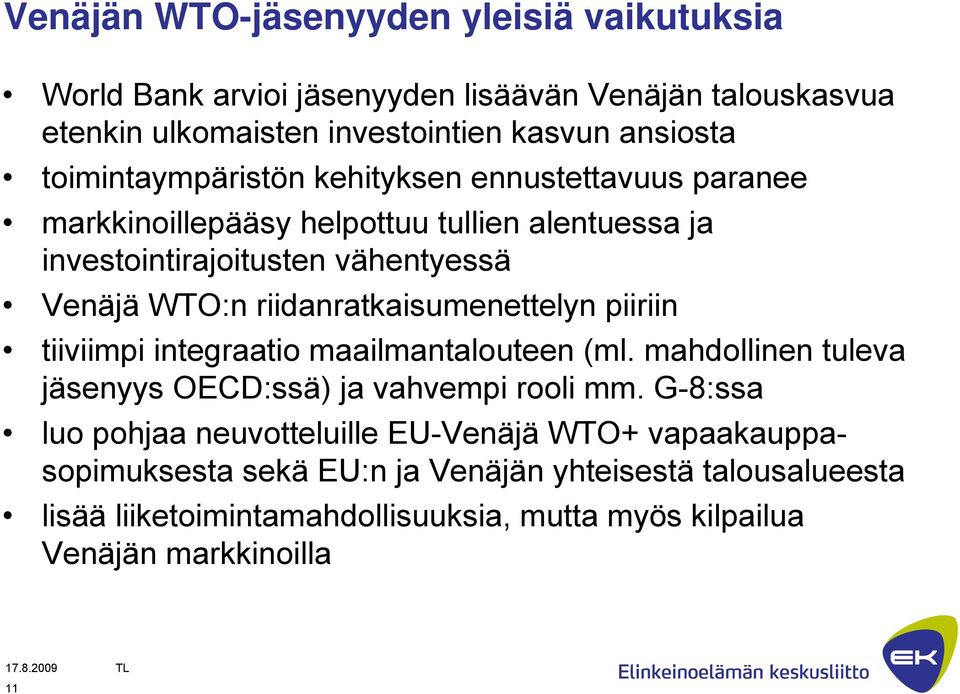 riidanratkaisumenettelyn piiriin tiiviimpi integraatio maailmantalouteen (ml. mahdollinen tuleva jäsenyys OECD:ssä) ja vahvempi rooli mm.