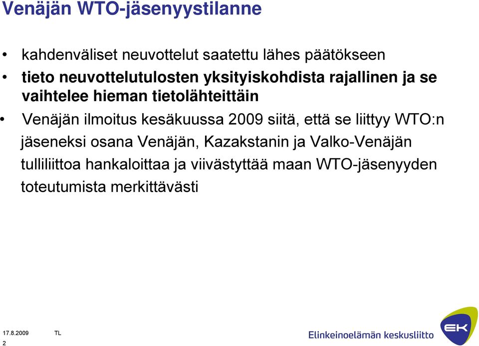 ilmoitus kesäkuussa 2009 siitä, että se liittyy WTO:n jäseneksi osana Venäjän, Kazakstanin ja