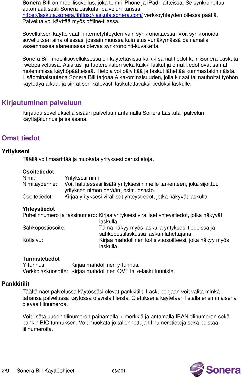 Voit synkronoida sovelluksen aina ollessasi jossain muussa kuin etusivunäkymässä painamalla vasemmassa alareunassa olevaa synkronointi-kuvaketta.