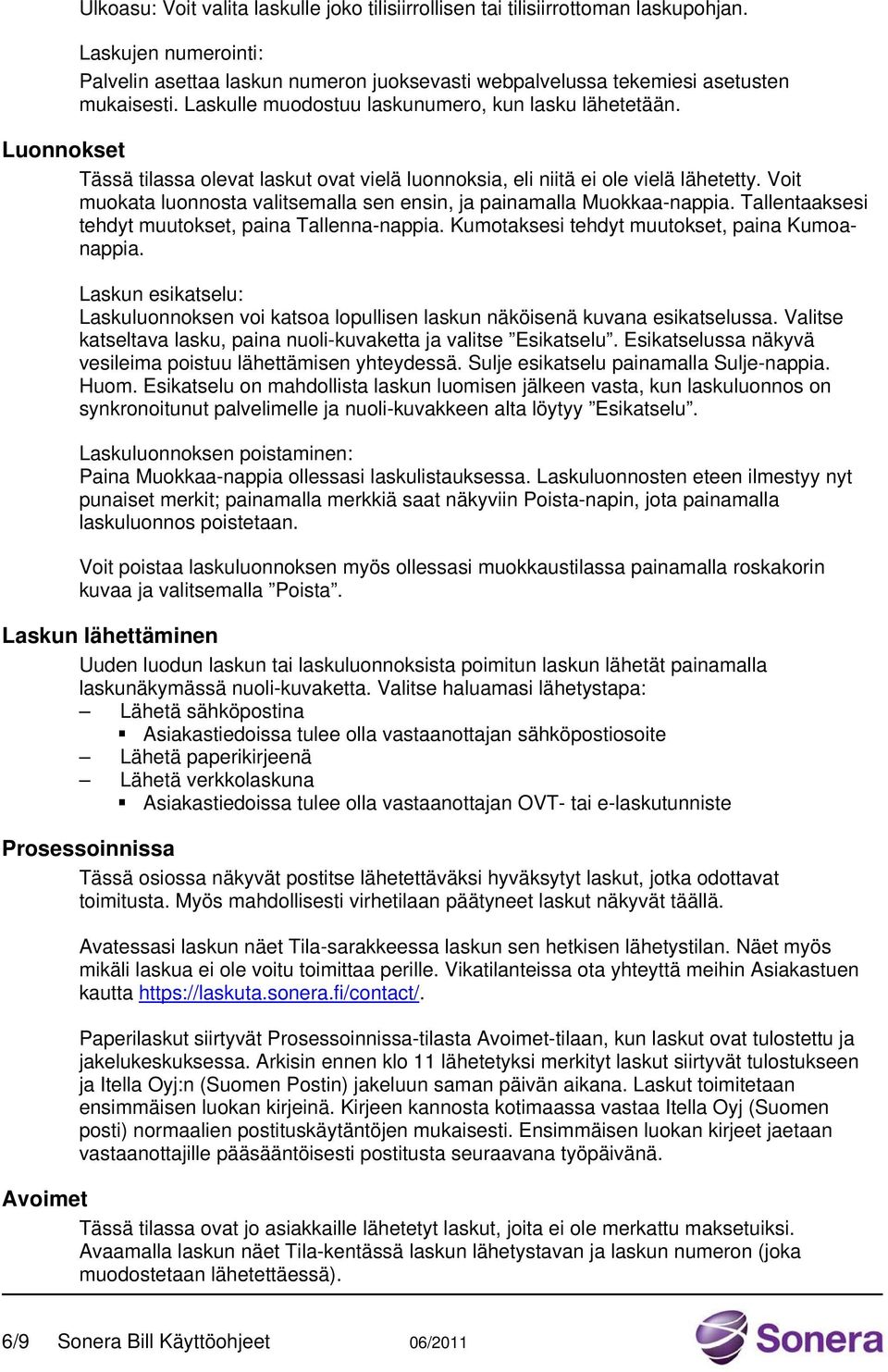 Voit muokata luonnosta valitsemalla sen ensin, ja painamalla Muokkaa-nappia. Tallentaaksesi tehdyt muutokset, paina Tallenna-nappia. Kumotaksesi tehdyt muutokset, paina Kumoanappia.