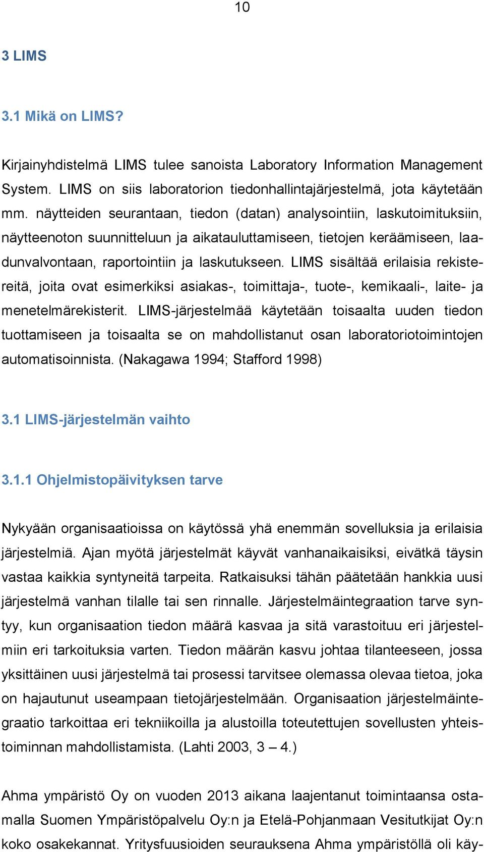 LIMS sisältää erilaisia rekistereitä, joita ovat esimerkiksi asiakas-, toimittaja-, tuote-, kemikaali-, laite- ja menetelmärekisterit.