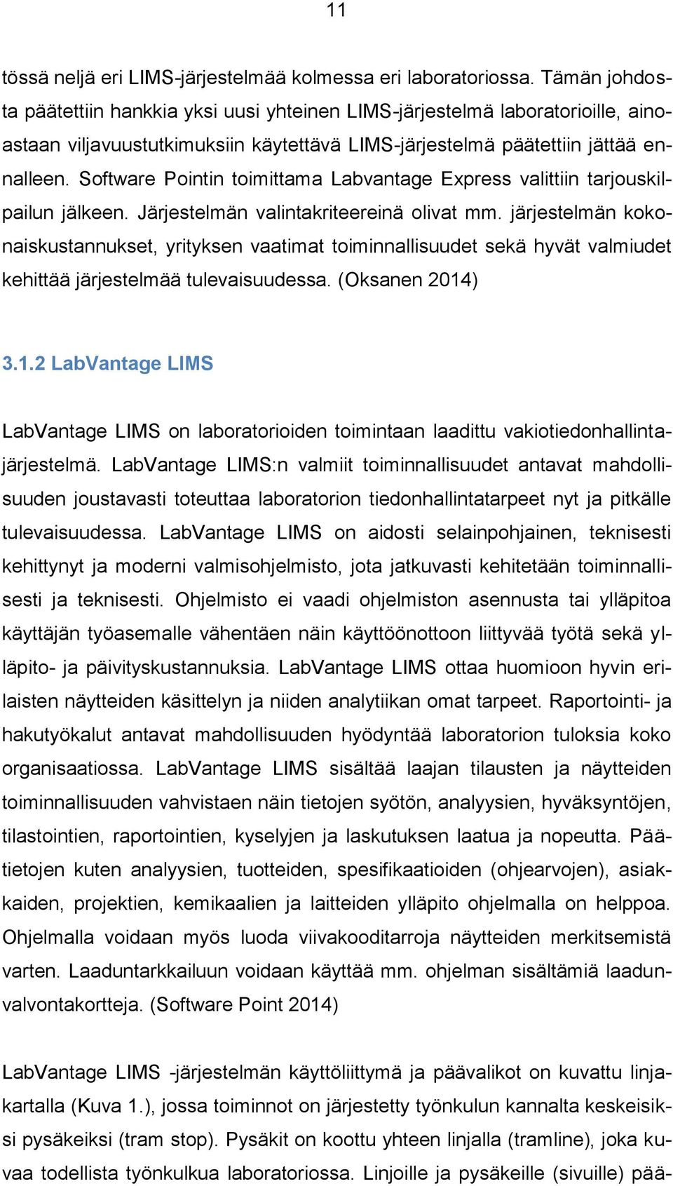 Software Pointin toimittama Labvantage Express valittiin tarjouskilpailun jälkeen. Järjestelmän valintakriteereinä olivat mm.