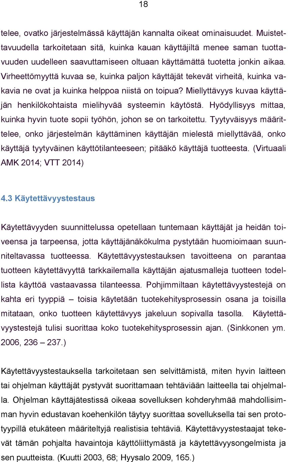 Virheettömyyttä kuvaa se, kuinka paljon käyttäjät tekevät virheitä, kuinka vakavia ne ovat ja kuinka helppoa niistä on toipua?