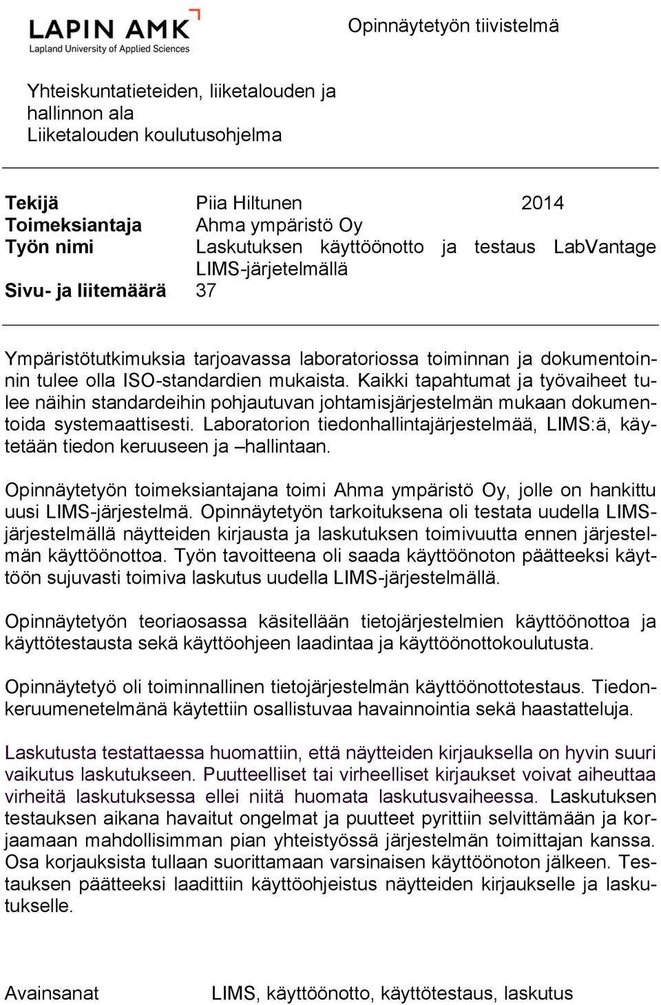 Kaikki tapahtumat ja työvaiheet tulee näihin standardeihin pohjautuvan johtamisjärjestelmän mukaan dokumentoida systemaattisesti.