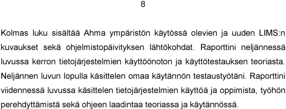 Raporttini neljännessä luvussa kerron tietojärjestelmien käyttöönoton ja käyttötestauksen teoriasta.