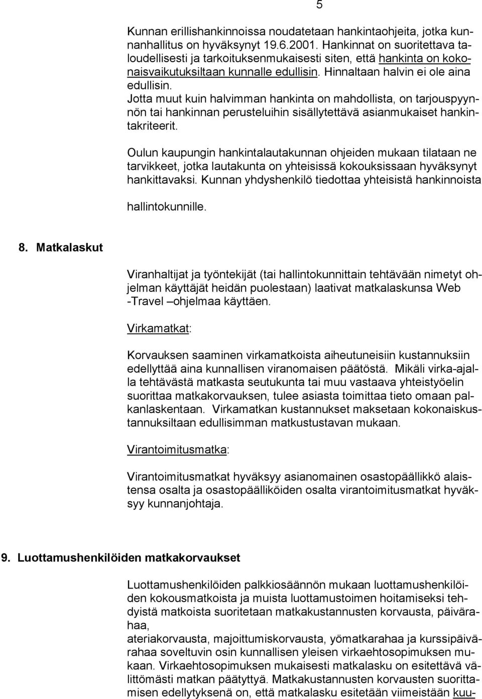 Jotta muut kuin halvimman hankinta on mahdollista, on tarjouspyynnön tai hankinnan perusteluihin sisällytettävä asianmukaiset hankintakriteerit.