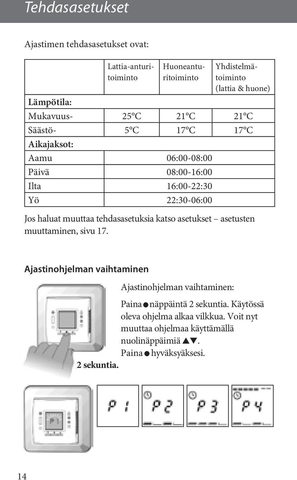 muuttaa tehdasasetuksia katso asetukset asetusten muuttaminen, sivu 17.