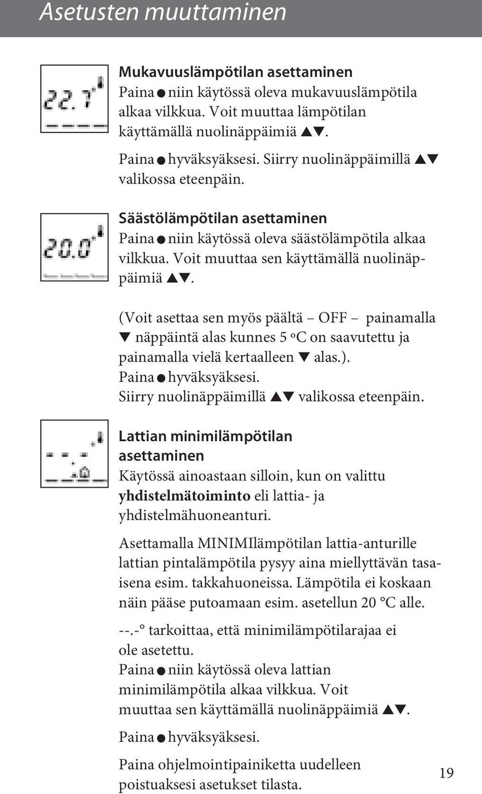 (Voit asettaa sen myös päältä OFF painamalla näppäintä alas kunnes 5 ºC on saavutettu ja painamalla vielä kertaalleen alas.). Paina hyväksyäksesi. Siirry nuolinäppäimillä valikossa eteenpäin.