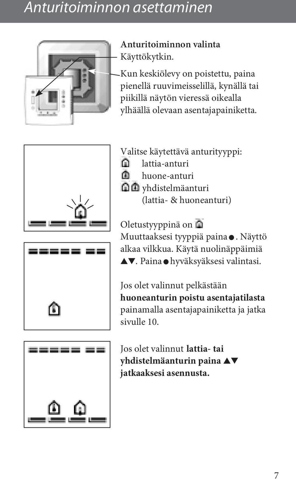 Valitse käytettävä anturityyppi: lattia-anturi huone-anturi yhdistelmäanturi (lattia- & huoneanturi) Oletustyyppinä on Muuttaaksesi tyyppiä paina.