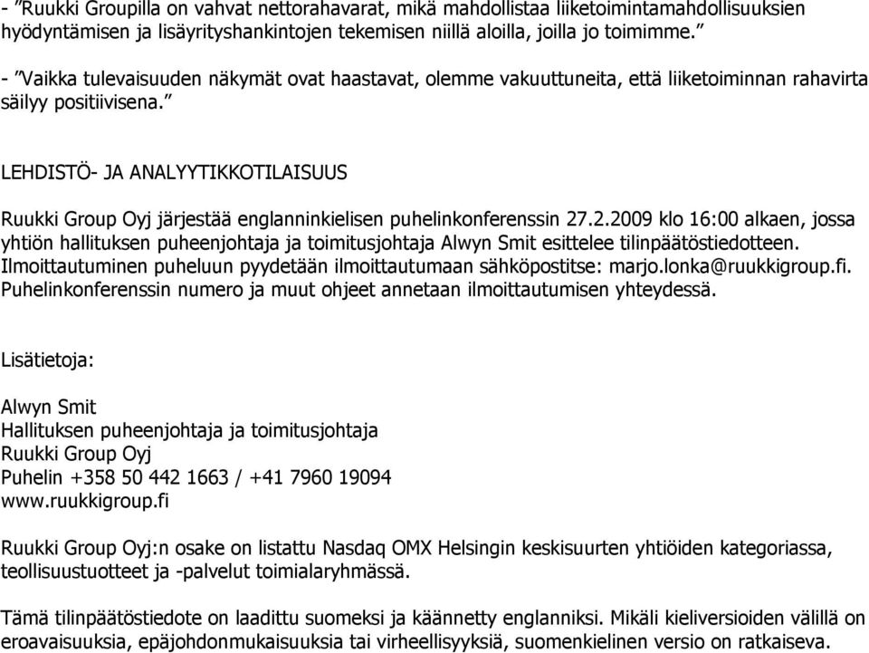 LEHDISTÖ- JA ANALYYTIKKOTILAISUUS Ruukki Group Oyj järjestää englanninkielisen puhelinkonferenssin 27