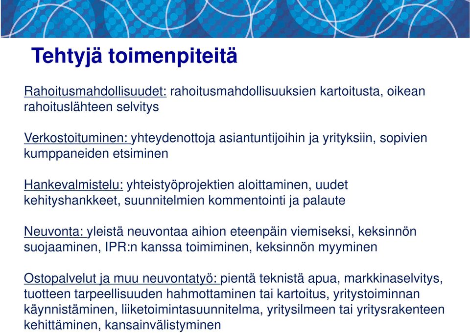 neuvontaa aihion eteenpäin viemiseksi, keksinnön suojaaminen, IPR:n kanssa toimiminen, keksinnön myyminen Ostopalvelut ja muu neuvontatyö: pientä teknistä apua,