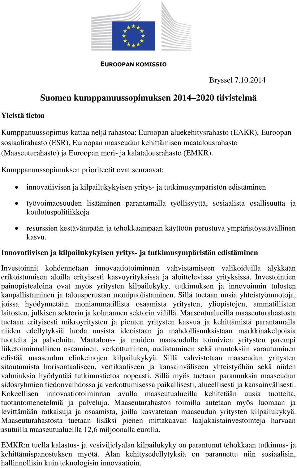 maatalousrahasto (Maaseuturahasto) ja Euroopan meri- ja kalatalousrahasto (EMKR).