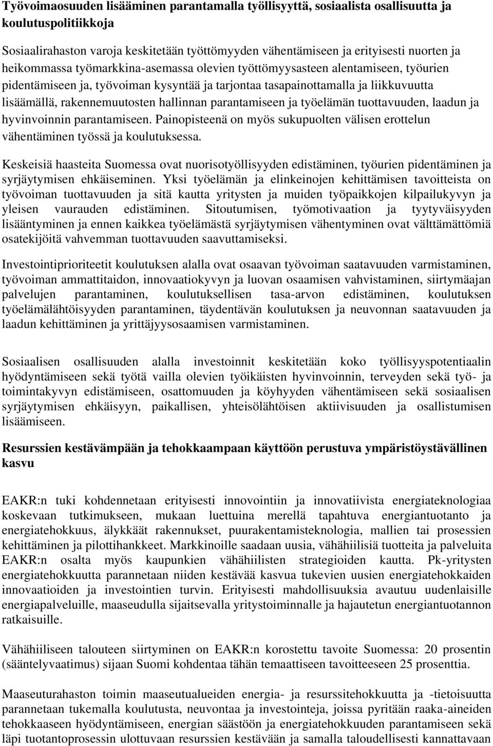 hallinnan parantamiseen ja työelämän tuottavuuden, laadun ja hyvinvoinnin parantamiseen. Painopisteenä on myös sukupuolten välisen erottelun vähentäminen työssä ja koulutuksessa.