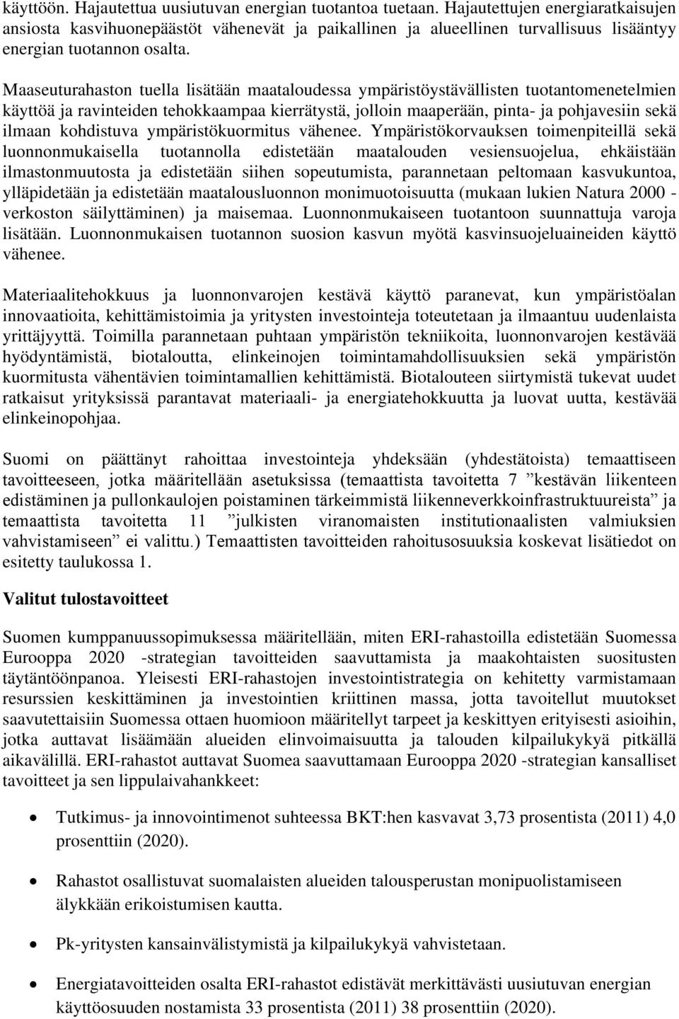 Maaseuturahaston tuella lisätään maataloudessa ympäristöystävällisten tuotantomenetelmien käyttöä ja ravinteiden tehokkaampaa kierrätystä, jolloin maaperään, pinta- ja pohjavesiin sekä ilmaan