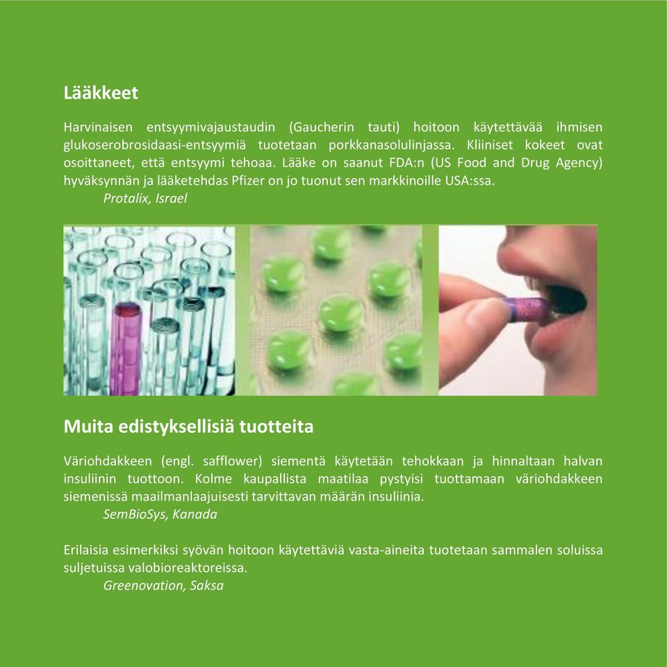 Protalix, Israel Muita edistyksellisiä tuotteita Väriohdakkeen (engl. safflower) siementä käytetään tehokkaan ja hinnaltaan halvan insuliinin tuottoon.