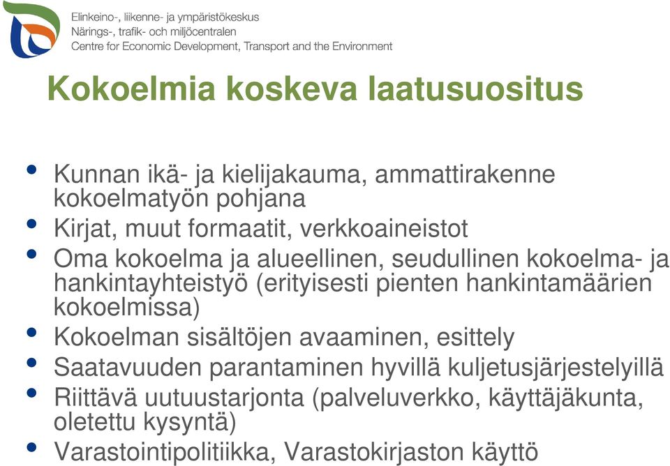 pienten hankintamäärien kokoelmissa) Kokoelman sisältöjen avaaminen, esittely Saatavuuden parantaminen hyvillä