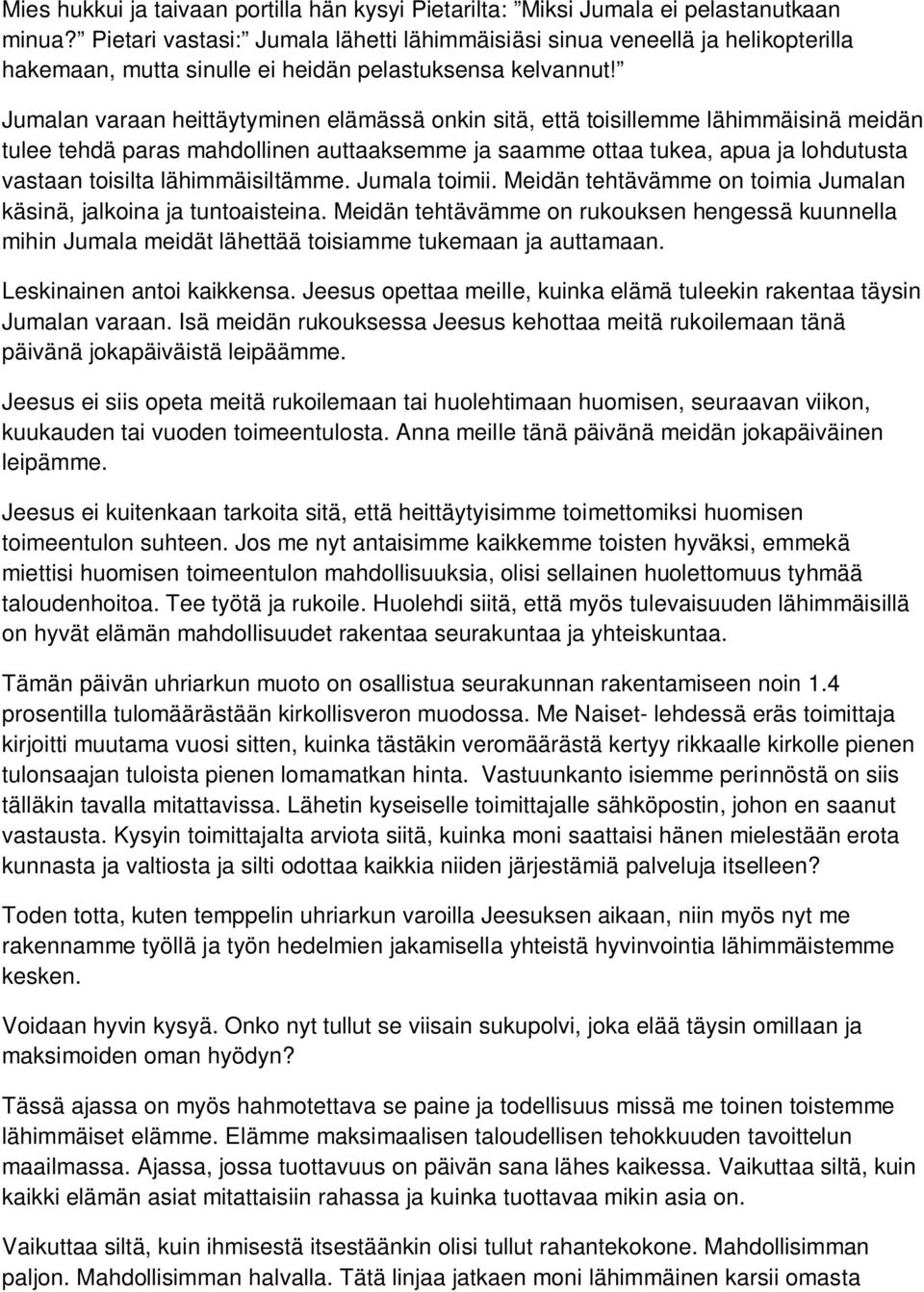 Jumalan varaan heittäytyminen elämässä onkin sitä, että toisillemme lähimmäisinä meidän tulee tehdä paras mahdollinen auttaaksemme ja saamme ottaa tukea, apua ja lohdutusta vastaan toisilta