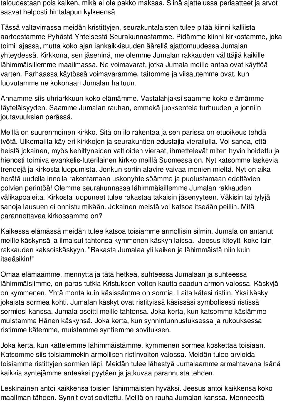 Pidämme kiinni kirkostamme, joka toimii ajassa, mutta koko ajan iankaikkisuuden äärellä ajattomuudessa Jumalan yhteydessä.