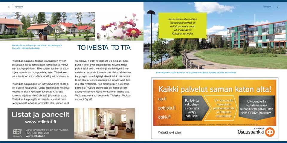 TOIVEISTA TOTTA Ylivieskan kaupunki tarjoaa asukkailleen hyvien palvelujen lisäksi terveellisen, turvallisen ja viihtyisän asuinympäristön.