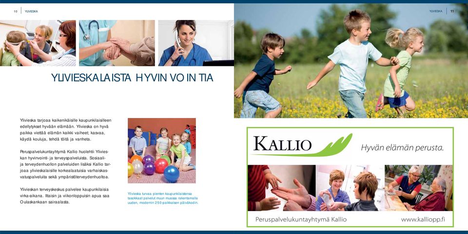 Sosiaalija terveydenhuollon palveluiden lisäksi Kallio tarjoaa ylivieskalaisille korkealaatuisia varhaiskasvatuspalveluita sekä ympäristöterveydenhuoltoa. Hyvän elämän perusta.