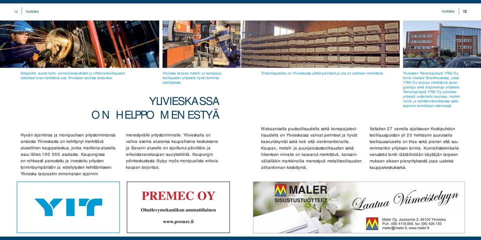 YLIVIESKASSA ON HELPPO MENESTYÄ Tiiliteollisuudella on Ylivieskassa pitkät perinteet ja ala on edelleen merkittävä.
