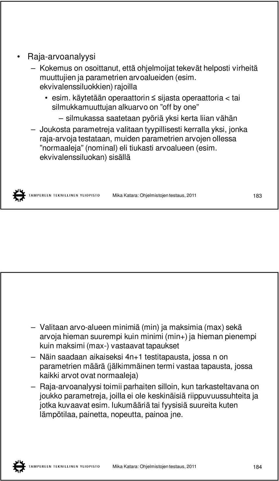 yksi, jonka raja-arvoja testataan, muiden parametrien arvojen ollessa normaaleja (nominal) eli tiukasti arvoalueen (esim.