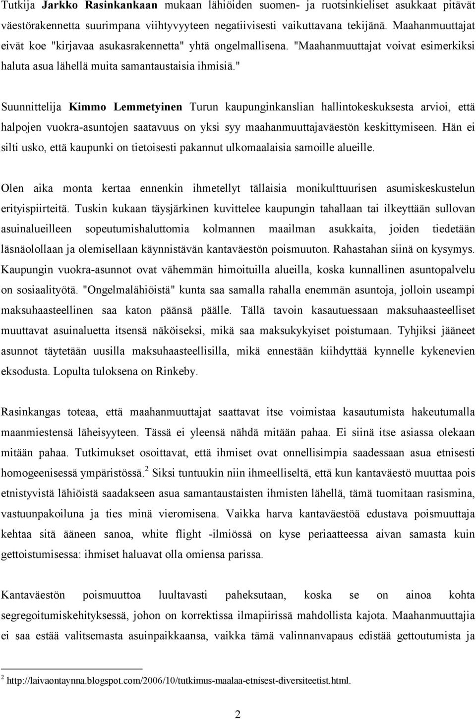 " Suunnittelija Kimmo Lemmetyinen Turun kaupunginkanslian hallintokeskuksesta arvioi, että halpojen vuokra-asuntojen saatavuus on yksi syy maahanmuuttajaväestön keskittymiseen.