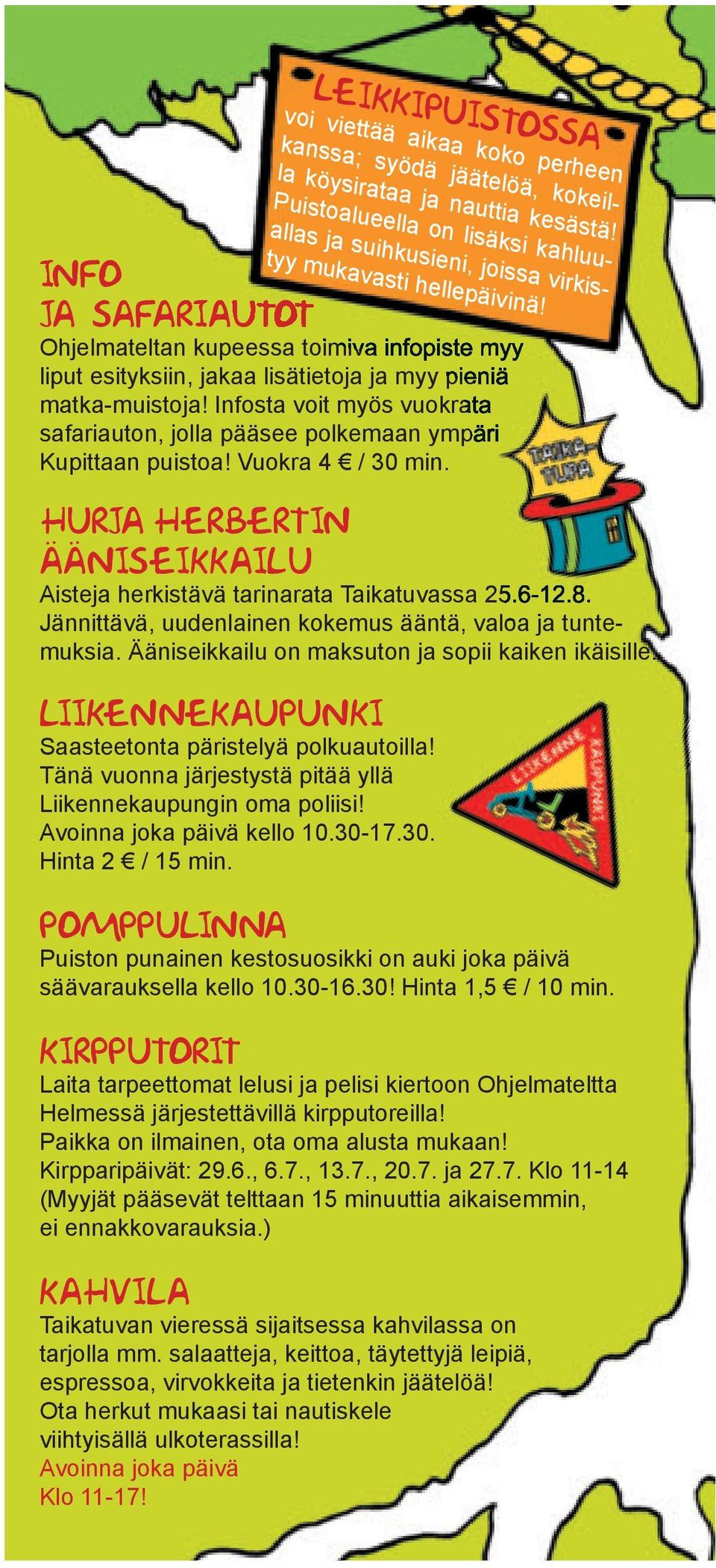 Ohjelmateltan kupeessa toimiva infopiste myy liput esityksiin, jakaa lisätietoja ja myy pieniä matka-muistoja! Infosta voit myös vuokrata safariauton, jolla pääsee polkemaan ympäri Kupittaan puistoa!