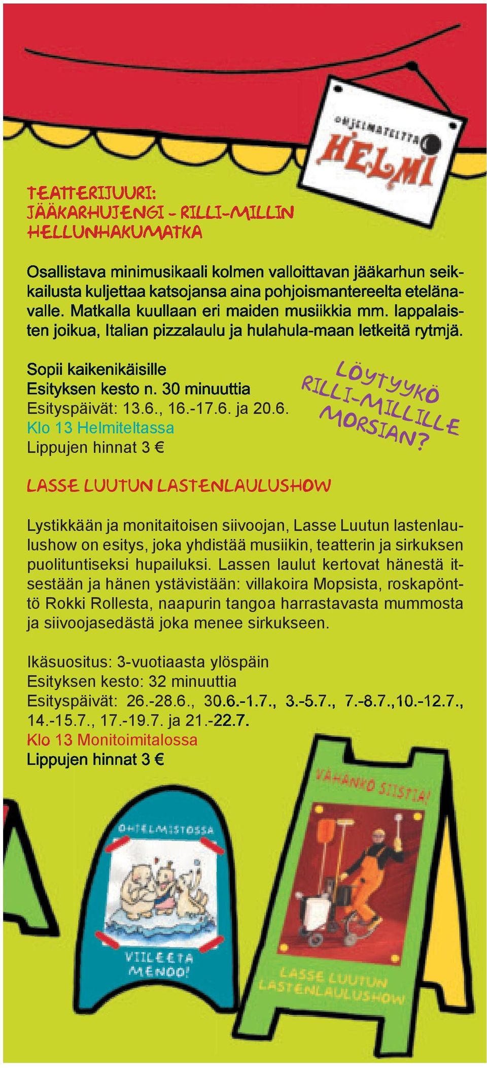 6. Klo Helmiteltassa Lippujen hinnat 3 LASSE LUUTUN LASTENLAULUSHOW löytyykö rilli-millille morsian?