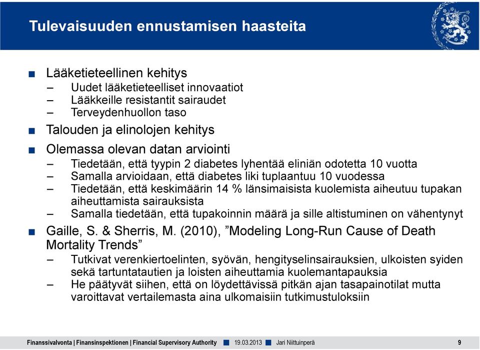 länsimaisista kuolemista aiheutuu tupakan aiheuttamista sairauksista Samalla tiedetään, että tupakoinnin määrä ja sille altistuminen on vähentynyt Gaille, S. & Sherris, M.