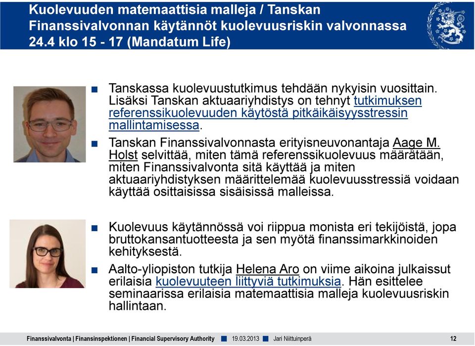 Holst selvittää, miten tämä referenssikuolevuus määrätään, miten Finanssivalvonta sitä käyttää ja miten aktuaariyhdistyksen määrittelemää kuolevuusstressiä voidaan käyttää osittaisissa sisäisissä