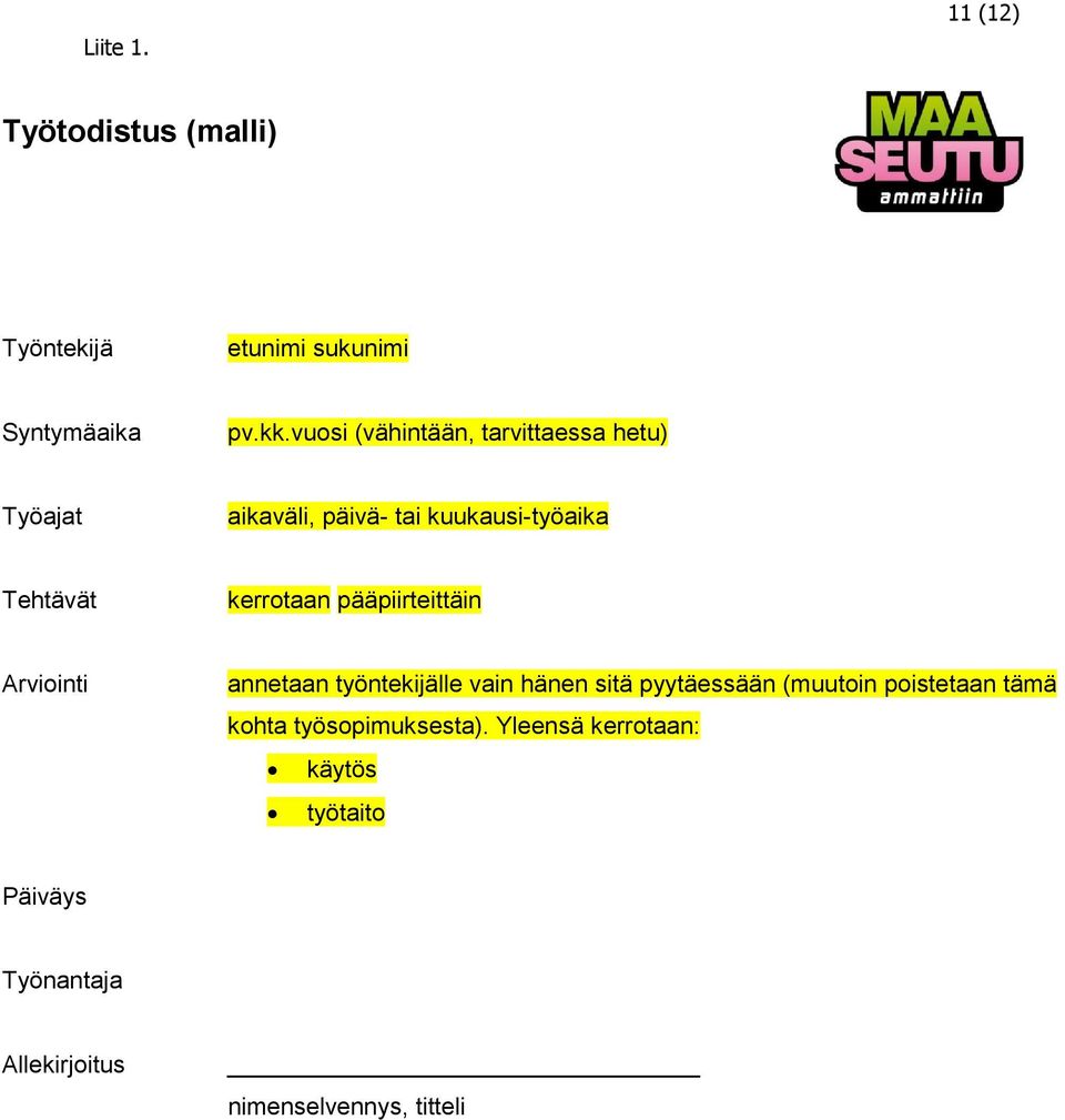 kerrotaan pääpiirteittäin Arviointi annetaan työntekijälle vain hänen sitä pyytäessään (muutoin