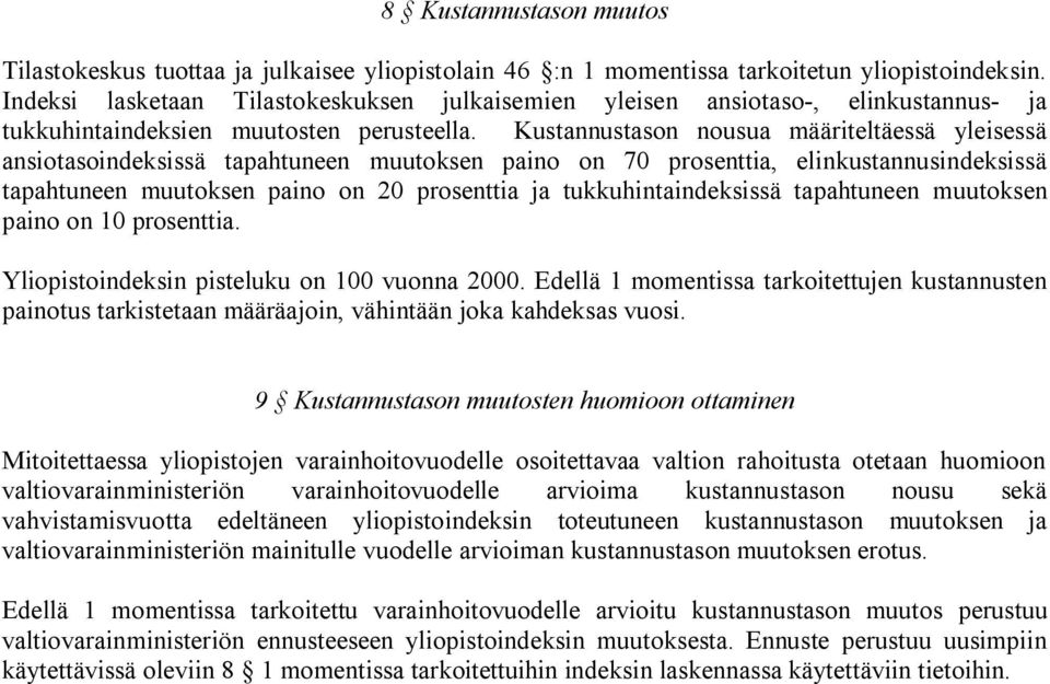 Kustannustason nousua määriteltäessä yleisessä ansiotasoindeksissä tapahtuneen muutoksen paino on 70 prosenttia, elinkustannusindeksissä tapahtuneen muutoksen paino on 20 prosenttia ja