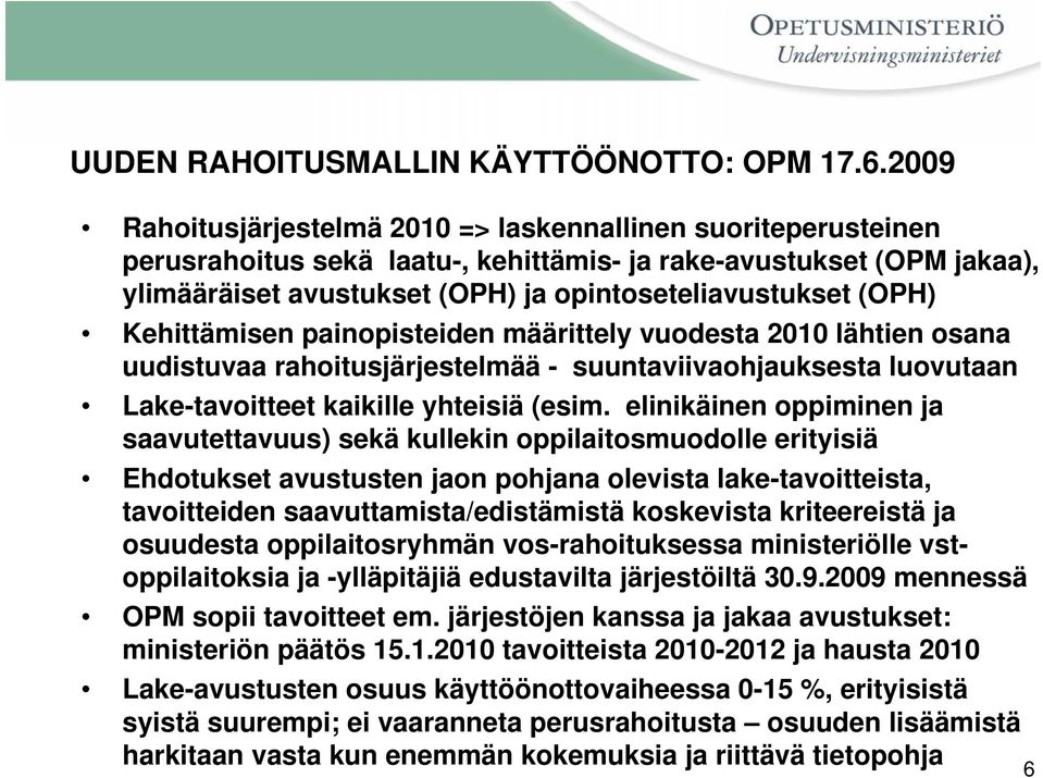 Kehittämisen painopisteiden määrittely vuodesta 2010 lähtien osana uudistuvaa rahoitusjärjestelmää - suuntaviivaohjauksesta luovutaan Lake-tavoitteet kaikille yhteisiä (esim.