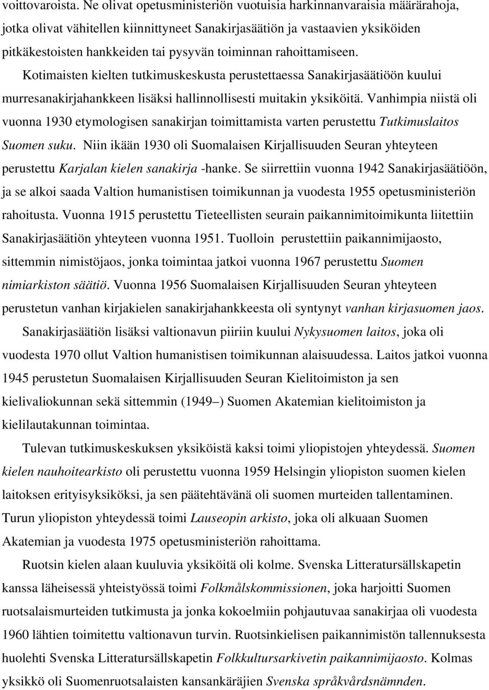 rahoittamiseen. Kotimaisten kielten tutkimuskeskusta perustettaessa Sanakirjasäätiöön kuului murresanakirjahankkeen lisäksi hallinnollisesti muitakin yksiköitä.