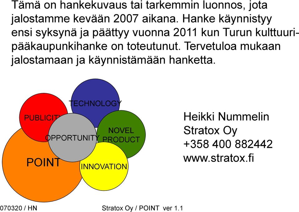 Hanke käynnistyy ensi syksynä ja päättyy vuonna 2011 kun Turun