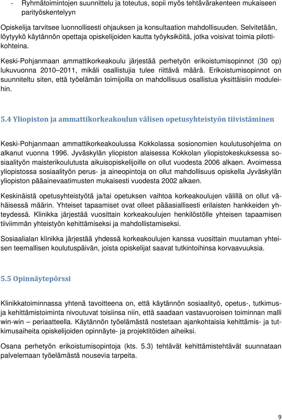 Keski-Pohjanmaan ammattikorkeakoulu järjestää perhetyön erikoistumisopinnot (30 op) lukuvuonna 2010 2011, mikäli osallistujia tulee riittävä määrä.