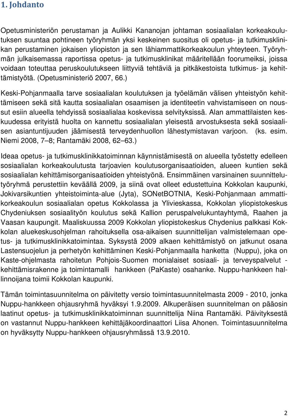 Työryhmän julkaisemassa raportissa opetus- ja tutkimusklinikat määritellään foorumeiksi, joissa voidaan toteuttaa peruskoulutukseen liittyviä tehtäviä ja pitkäkestoista tutkimus- ja kehittämistyötä.