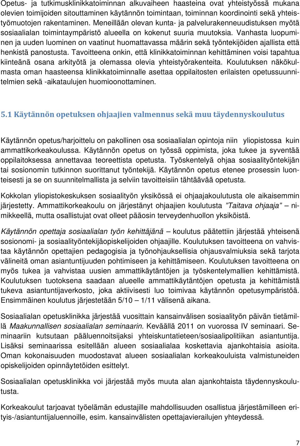 Vanhasta luopuminen ja uuden luominen on vaatinut huomattavassa määrin sekä työntekijöiden ajallista että henkistä panostusta.