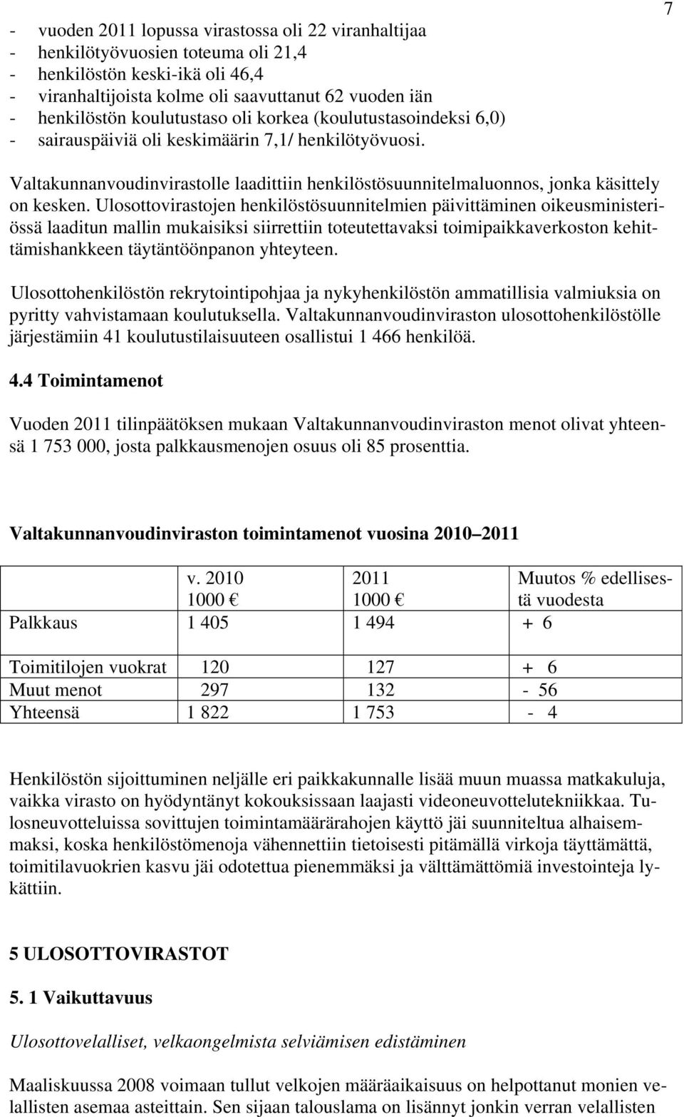 7 Valtakunnanvoudinvirastolle laadittiin henkilöstösuunnitelmaluonnos, jonka käsittely on kesken.