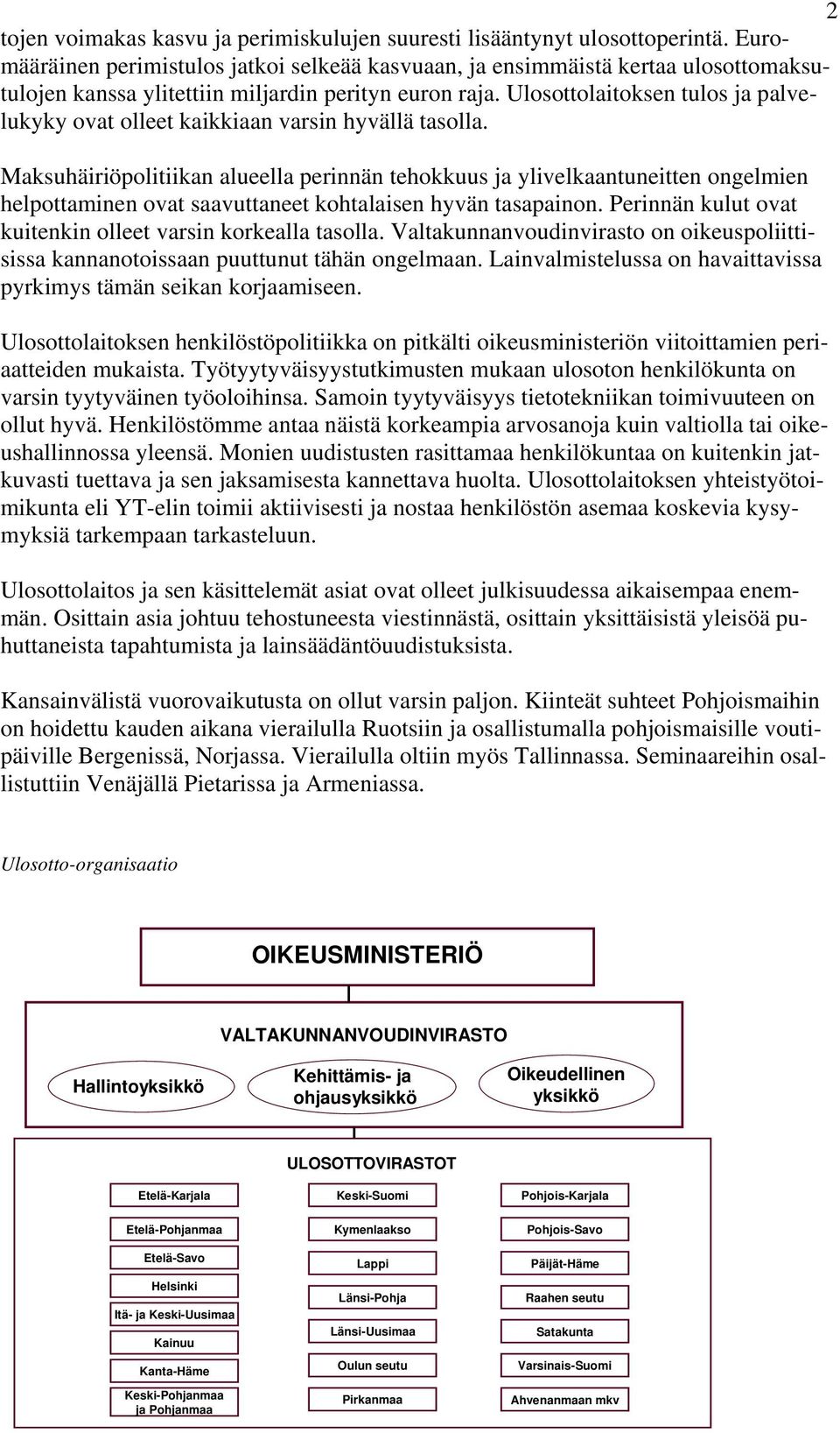 Ulosottolaitoksen tulos ja palvelukyky ovat olleet kaikkiaan varsin hyvällä tasolla.