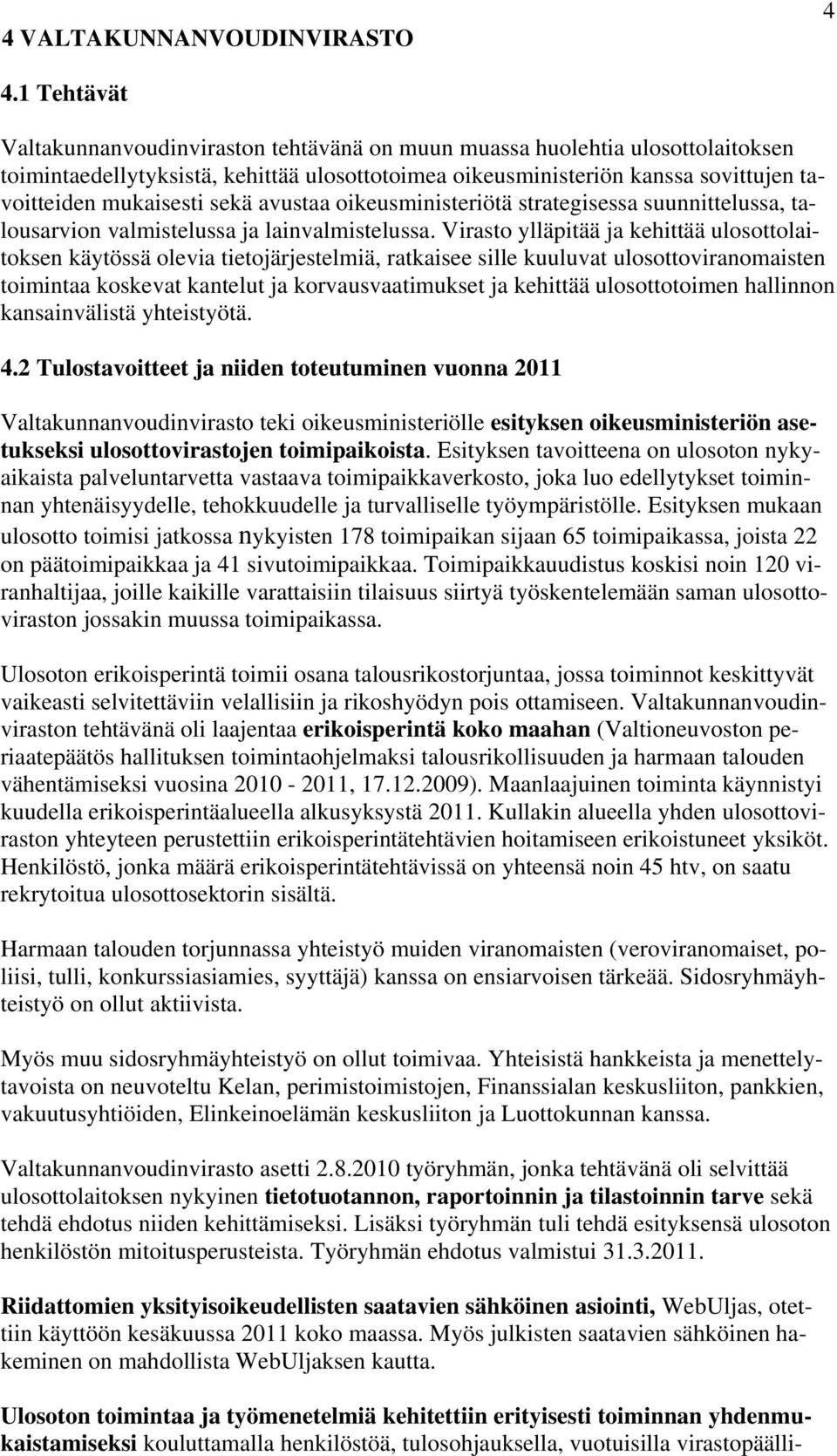 sekä avustaa oikeusministeriötä strategisessa suunnittelussa, talousarvion valmistelussa ja lainvalmistelussa.