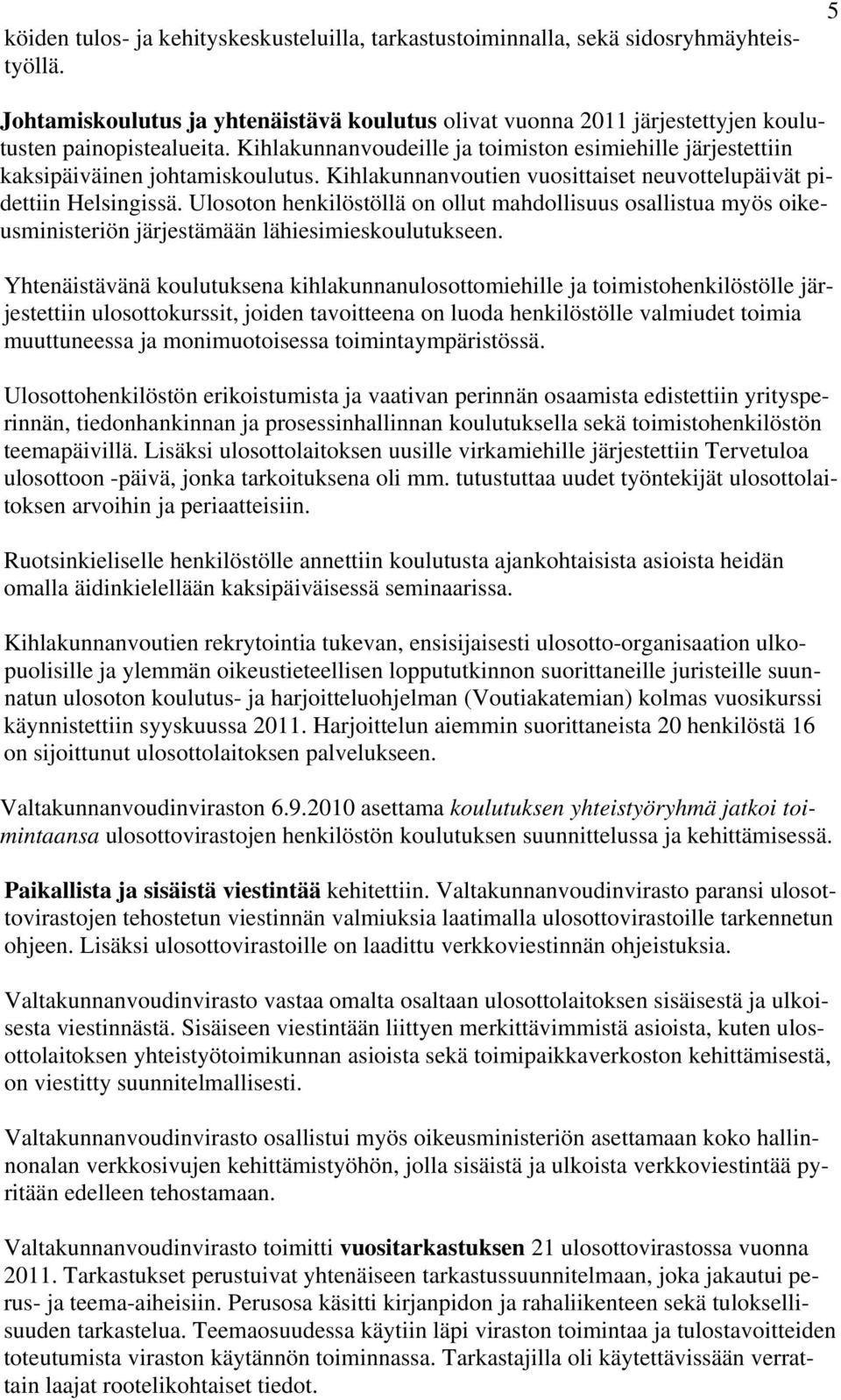 Ulosoton henkilöstöllä on ollut mahdollisuus osallistua myös oikeusministeriön järjestämään lähiesimieskoulutukseen.